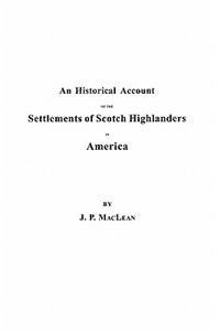 Historical Account of the Settlements of Scotch Highlanders in America Prior to the Peace of 1783, Together with Notices of Highland Regiments and