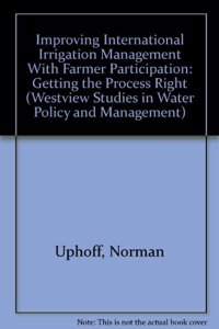 Improving International Irrigation Management with Farmer Participation: Getting the Process Right
