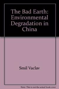 The Bad Earth: Environmental Degradation in China