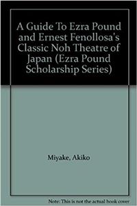 A Guide to Ezra Pound and Ernest Fenollosa's Classic Noh Theatre of Japan