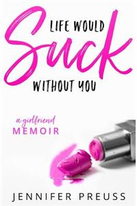 Life Would Suck Without You