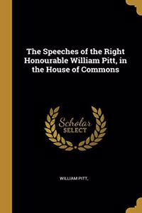 Speeches of the Right Honourable William Pitt, in the House of Commons