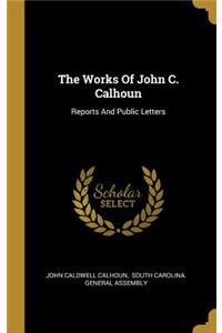 The Works Of John C. Calhoun