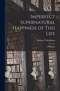 Imperfect Supernatural Happiness of This Life