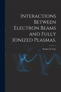 Interactions Between Electron Beams and Fully Ionized Plasmas.