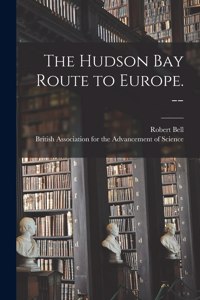 Hudson Bay Route to Europe. --