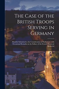 The Case of the British Troops Serving in Germany [microform]