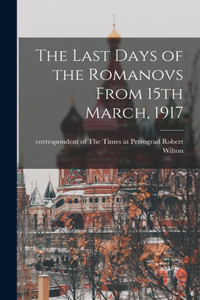 Last Days of the Romanovs From 15th March, 1917