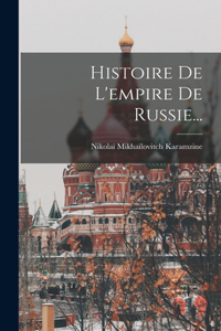 Histoire De L'empire De Russie...