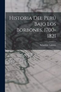 Historia del Perú Bajo los Borbones, 1700-1821