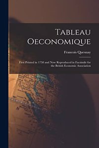 Tableau oeconomique: First printed in 1758 and now reproduced in facsimile for the British Economic Association