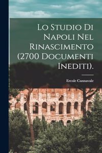 Lo Studio Di Napoli Nel Rinascimento (2700 Documenti Inediti).