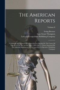 American Reports: Containing All Decisions Of General Interest Decided In The Courts Of Last Resort Of The Several States [1869-1887]. / Extra Annotated By The Editor