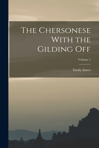 Chersonese With the Gilding Off; Volume 1