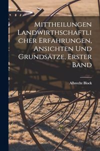 Mittheilungen landwirthschaftlicher Erfahrungen, Ansichten und Grundsätze, Erster Band