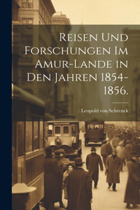 Reisen und Forschungen im Amur-Lande in den jahren 1854-1856.