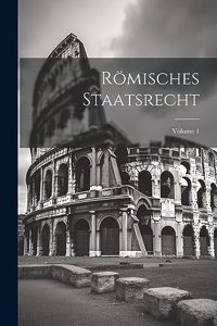 Römisches Staatsrecht; Volume 1