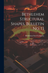 Bethlehem Structural Shapes, Bulletin no. 13