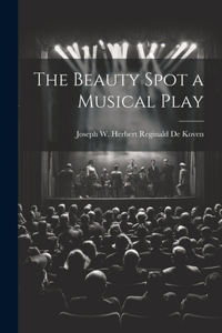 Beauty Spot a Musical Play