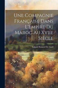 Compagnie Française Dans L'Empire Du Maroc Au Xviie Siècle