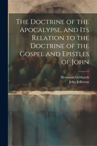 Doctrine of the Apocalypse, and its Relation to the Doctrine of the Gospel and Epistles of John