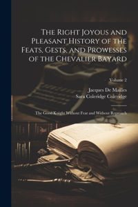 Right Joyous and Pleasant History of the Feats, Gests, and Prowesses of the Chevalier Bayard