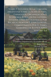 Viajes y estudios de la Comisión Argentina sobre la Agricultura, Ganadería, Organización y Economia Rural en Inglaterra, Estados-Unidos y Australia por Ricardo Newton y Juan Llerena, comisionados por el Exmo. gobierno de Buenos Aires Volume 3-4