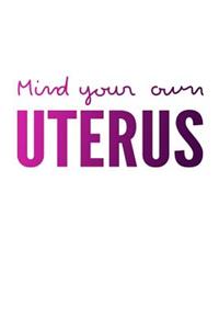 Mind Your Own Uterus
