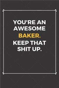 You're An Awesome Baker Keep That Shit Up
