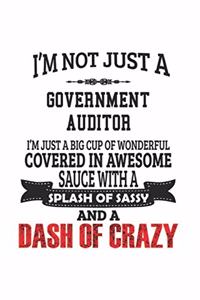 I'm Not Just A Government Auditor I'm Just A Big Cup Of Wonderful Covered In Awesome Sauce With A Splash Of Sassy And A Dash Of Crazy