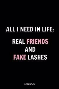 All I Need In Life Real Friends And Fake Lashes Notebook