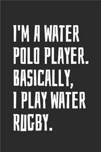 I'm A Water Polo Player. Basically, I Play Water Rugby