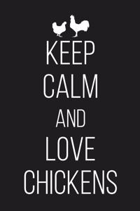 Keep Calm And Love Chickens
