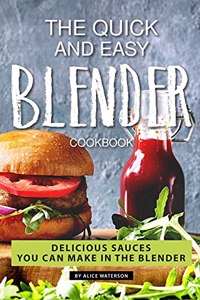 The Quick and Easy Blender Cookbook