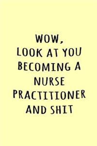 Wow, Look at you becoming a nurse practitioner and shit