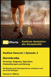 Radikal Gesund Darmkrebs Vorsorge, Diagnose, Operation, Chemotherapie und Heilung