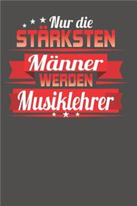 Nur die stärksten Männer werden Musiklehrer
