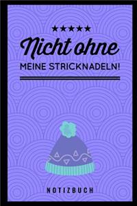 Nicht Ohne Meine Stricknadeln Notizbuch!