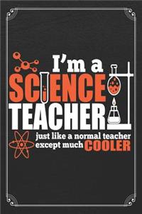 I'm A Science Teacher Just Like A Normal Teacher Except Much Cooler