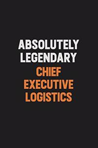 Absolutely Legendary Chief Executive Logistics