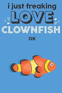 I Just Freaking Love Clownfish Ok