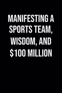 Manifesting A Sports Team Wisdom And 100 Million