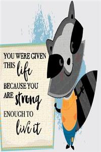 You Were Given this Life Because You Are Strong Enough to Live it