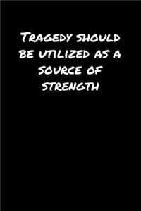 Tragedy Should Be Utilized As A Source Of Strength