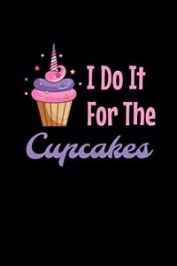 I Do It For The Cupcakes