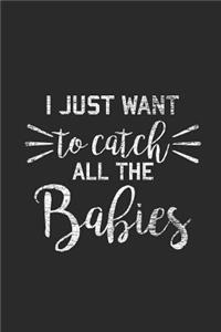 I Just Want To Catch All The Babies