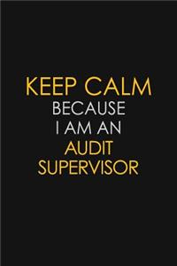 Keep Calm Because I Am An Audit Supervisor