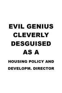 Evil Genius Cleverly Desguised As A Housing Policy And Developm. Director