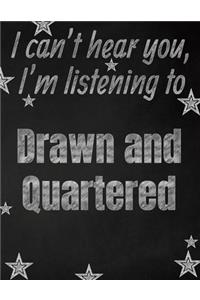 I can't hear you, I'm listening to Drawn and Quartered creative writing lined notebook