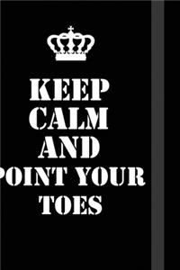 Keep Calm And point your toes